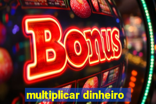 multiplicar dinheiro